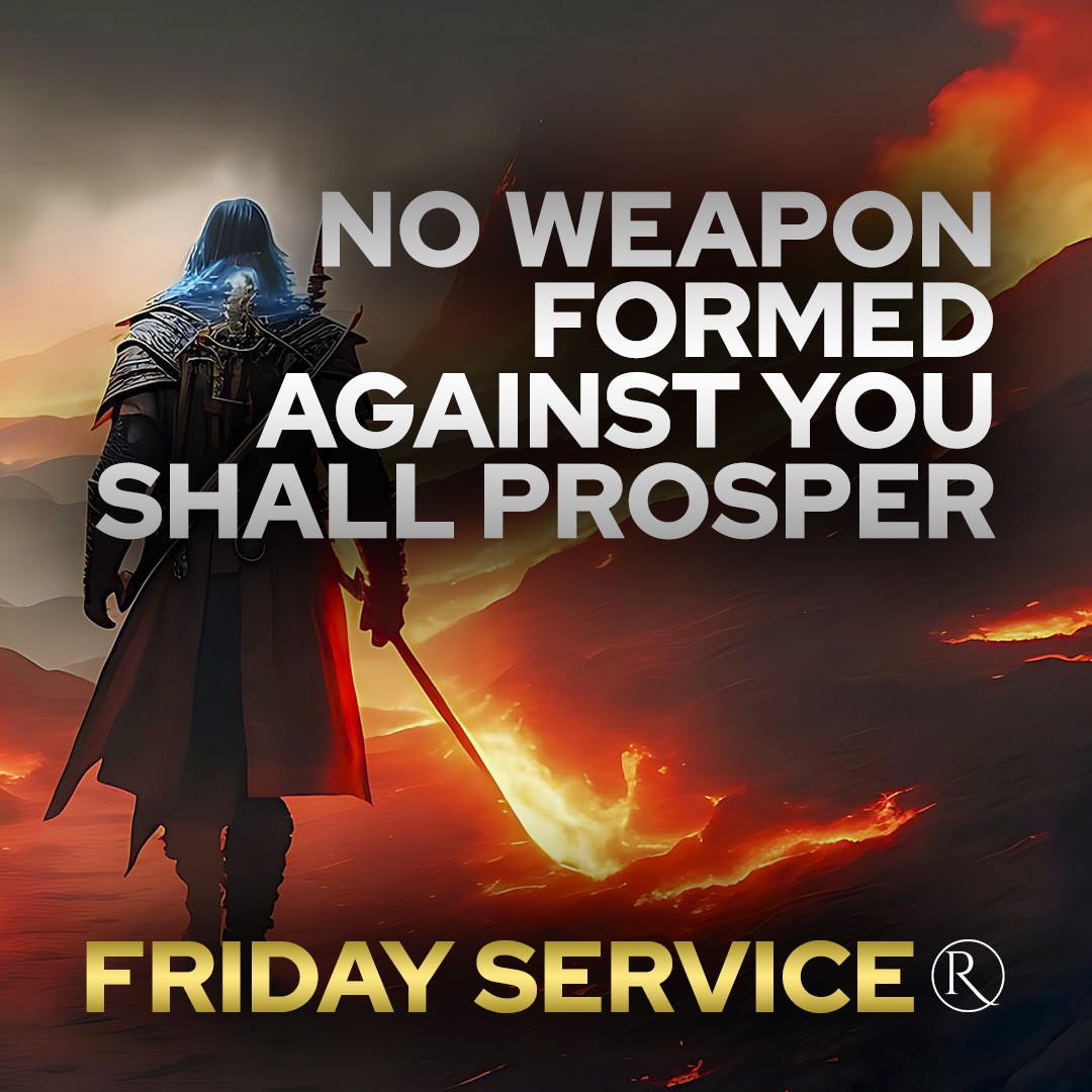 No Weapon Formed Against You Shall Prosper • Friday Service