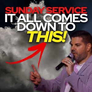 🙏Sunday Service • It All Comes Down To This! 🙏