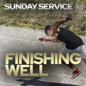 Finishing Well • Sunday Service