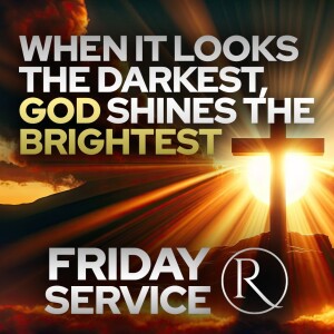 When It Looks the Darkest, God Shines the Brightest • Friday Service