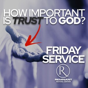 🙏 Friday Service @ The RRC • How Important Is Trust To God? 🙏