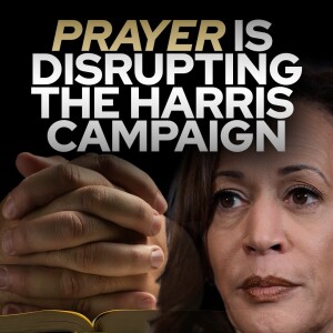 Prayer Is Disrupting The Harris Campaign • Fire Power!