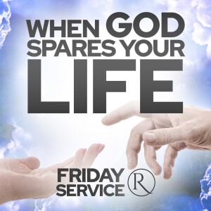 When God Spares Your Life • Friday Service