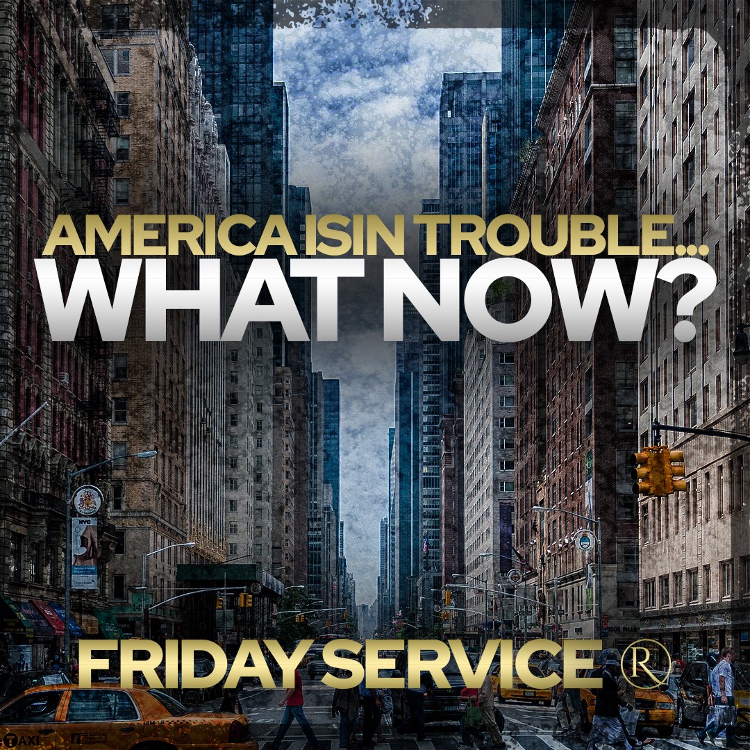 America is in Trouble. What now? • Friday Service