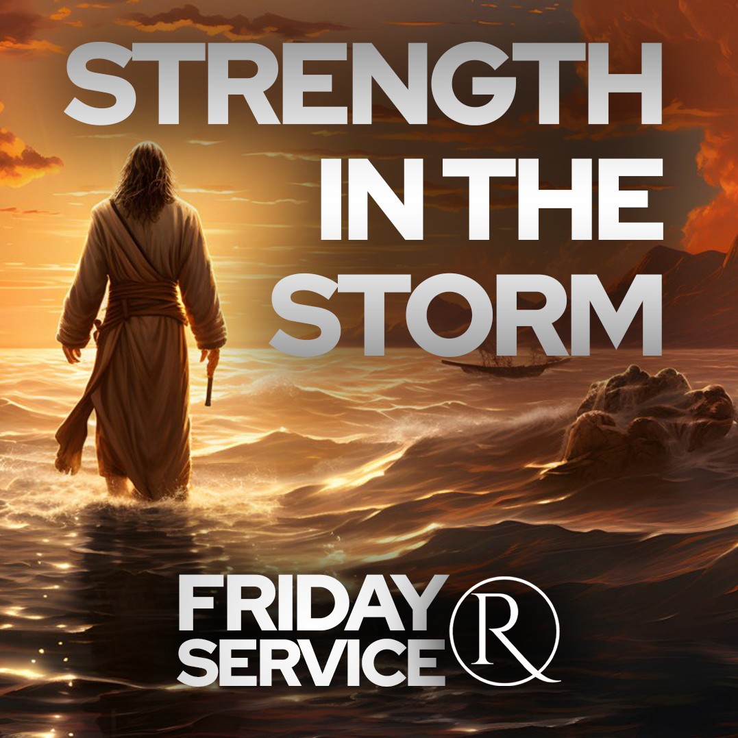 “Strength in the Storm” • Friday Service