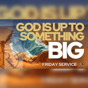 God Is Up to Something Big • Friday Service