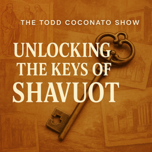Unlocking the Keys of Shavuot | The Todd Coconato Show