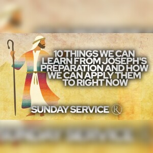 10 Things We Can Learn from Joseph's Preparation • Sunday Service