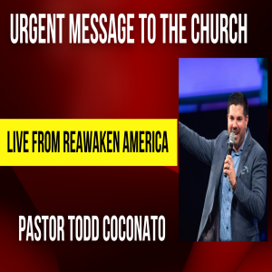 EXPLOSIVE! TRUMP & CHURCH MUST STEP UP NOW? Pastor Todd let’s it all out at ReAwaken America Myrle Beach!