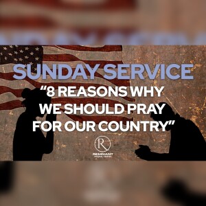 Sunday Service I 8 Reasons Why We Should Pray for Our Country