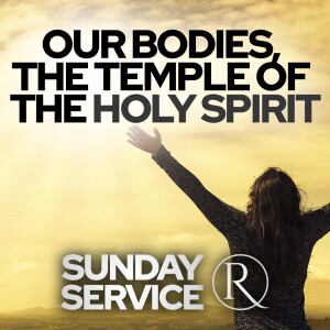 Our Bodies, the Temple of the Holy Spirit • Sunday Service