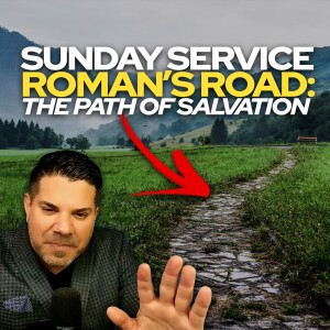 🙏 Sunday Service • Roman’s Road: The Path of Salvation 🙏