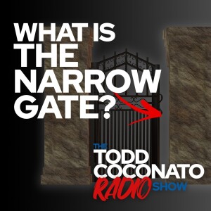 "What is The Narrow Gate?" • The Todd Coconato Radio Show
