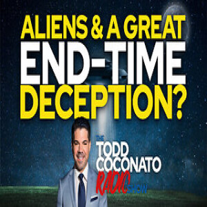 ”Aliens & A Great End-Time Deception?” • Todd Coconato 🎙️ Radio Show