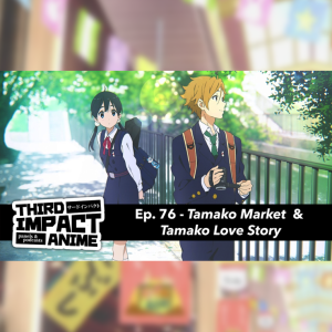 #76 - Tamako Market & Tamako Love Story