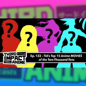 #122 - Our Top 15 Anime MOVIES of the Two-Thousand-Tens