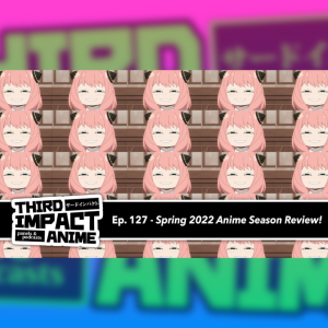 #127 - Spring 2022 Anime Season Review!