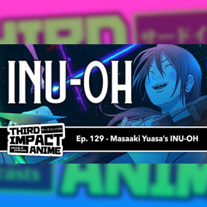 #129 - Masaaki Yuasa’s INU-OH