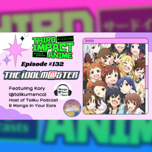 #132 - The IDOLM@STER (2011) feat. Kory (Taiiku Podcast & Manga In Your Ears)