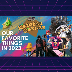 Kotatsu Corner #6 - Our Favorite Things in 2023