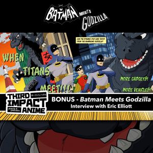BONUS - Batman Meets Godzilla: Interview with Writer/Editor Eric Elliott