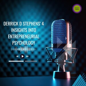 Derrick D Stephens' 4 Insights into Entrepreneurial Psychology