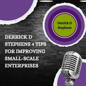 Derrick D Stephens 4 Tips for Improving Small-Scale Enterprises