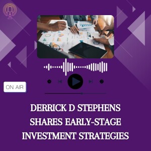 Derrick D Stephens Shares Early-Stage Investment Strategies