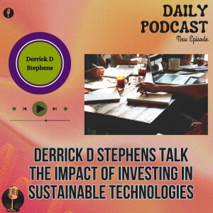 Derrick D Stephens Talk The Impact of Investing in Sustainable Technologies