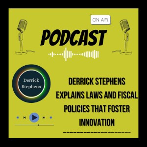 Derrick Stephens Explains Laws and Fiscal Policies that Foster Innovation