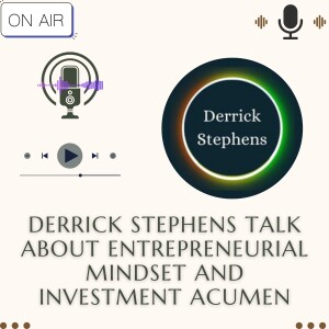 Derrick Stephens Talk About Entrepreneurial Mindset and Investment Acumen