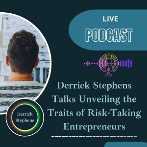 Derrick Stephens Talks Unveiling the Traits of Risk-Taking Entrepreneurs