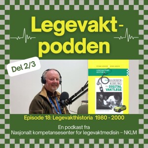 #18: Legevakthistoria – dei lange linene (1980-2000)