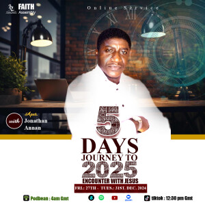 DAY 4 OF 5 DAYS JOURNEY TO 2025 with Apostle Jonathan Annan