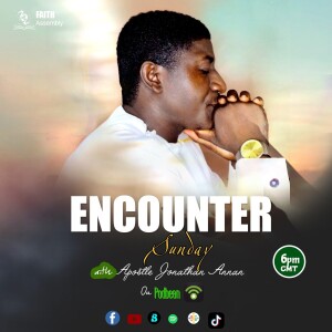 SUNDAY ENCOUNTER ( BELIEVING IS NOT ENOUGH) with Apostle Jonathan Annan