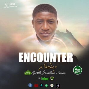 SUNDAY ENCOUNTER( FORGETTING THE PAST) with Apostle Jonathan Annan
