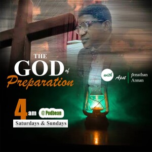 THE GOD OF PREPARATION ep3 with Apostle Jonathan Annan