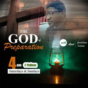 THE GOD OF PREPARATION ep2 with Apostle Jonathan Annan