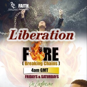 LIBERATION FIRE 002 ( Breaking Chains ) with Apostle Jonathan Annan