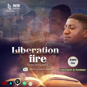 LIBERATION FIRE 001 (Out of EGYPT ) with Apostle Jonathan Annan