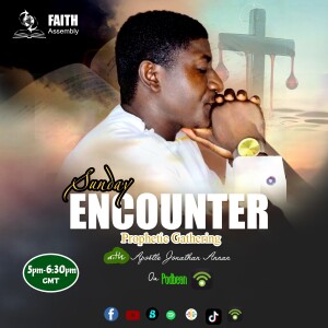 SUNDAY ENCOUNTER (Activating a Prophetic word through SACRIFICE) with Apostle Jonathan Annan