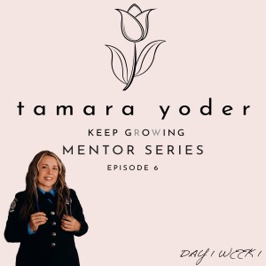 Episode 6: Mentor Series - Tamara Yoder