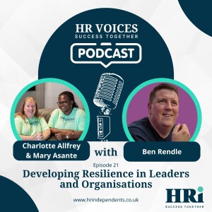 Episode 21: Developing Resilience in Leaders and Organisations with Ben Rendle