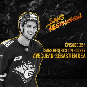 354. Sans Restriction Hockey avec Jean-Sébastien Dea