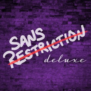 263. Sans Restriction Deluxe 1 avec Vincent Desharnais, Marie-Eve Dicaire et Élizabeth Giguère