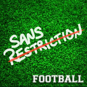 293. Sans Restriction Football - Spécial Super Bowl