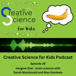 Imagine that - brain science with Sarah Macdonald and Max Gambale