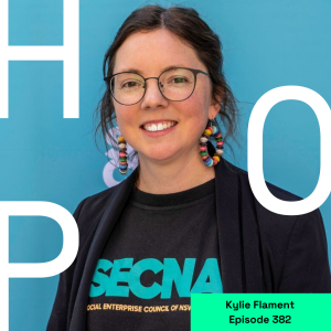 382 Kylie Flament: Social Enterprise Goes Mainstream – and Australia’s Ready