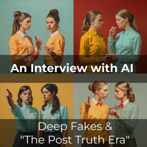 An Interview with AI: Deep Fakes & the ”Post Truth Era”