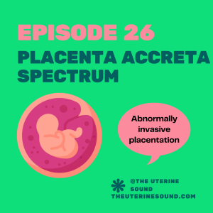 Episode 26: Placenta Accreta Spectrum